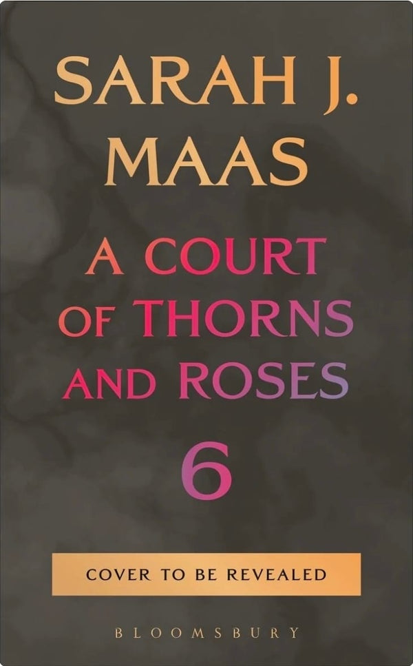 A Court of Thorns and Roses 6