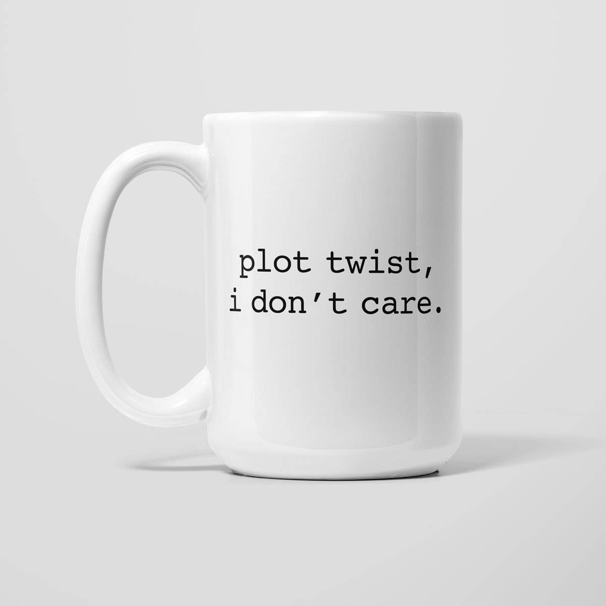 Plot Twist: I Don’t Care - Snarky Book Lover Coffee Mug