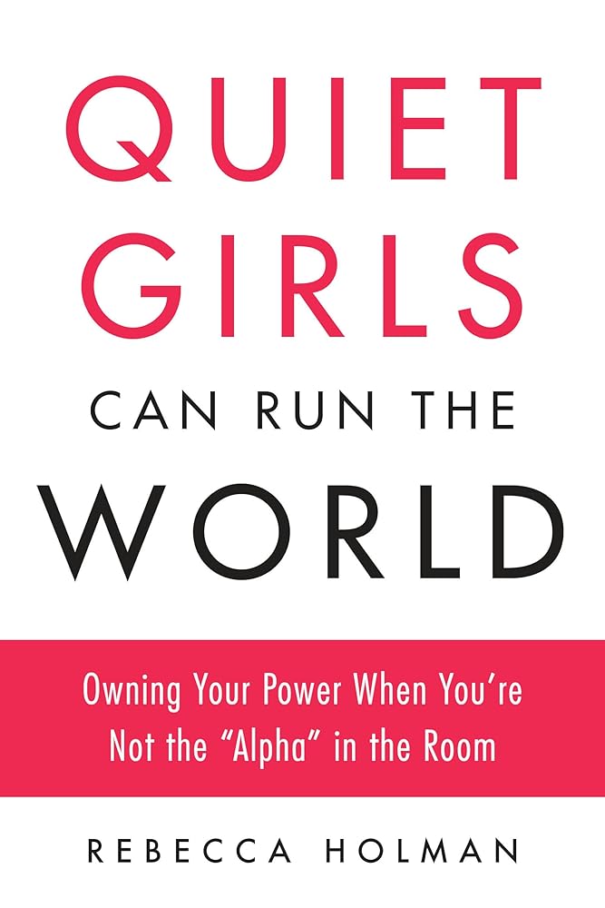 Quiet Girls Can Run the World: Owning Your Power When You're Not the "Alpha" in the Room cover image