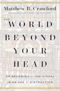 The World Beyond Your Head: On Becoming an Individual in an Age of Distraction cover image