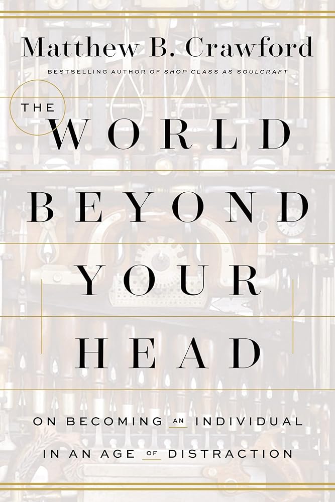 The World Beyond Your Head: On Becoming an Individual in an Age of Distraction cover image