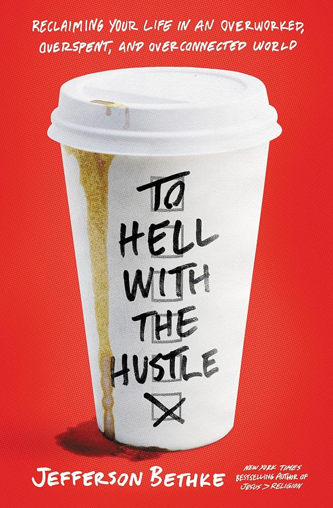 To Hell with the Hustle: Reclaiming Your Life in an Overworked, Overspent, and Overconnected World cover image