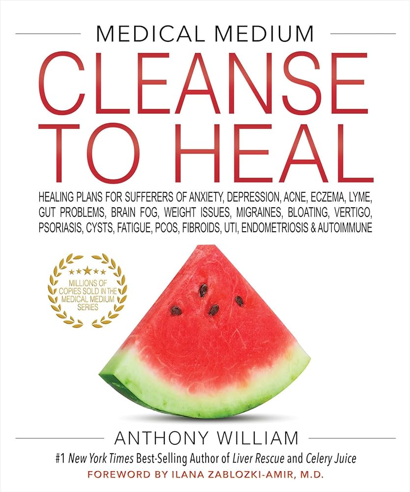 Medical Medium Cleanse to Heal: Healing Plans for Sufferers of Anxiety, Depression, Acne, Eczema, Lyme, Gut Prob lems, Brain Fog, Weight Issues, Migraines, Bloating, Vertigo, Psoriasis cover image